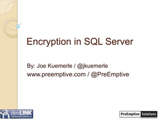 Encryption in SQL Server By: Joe Kuemerle / @jkuemerle www.preemptive.com / @PreEmptive 