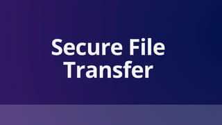 Secure File
Transfer
 