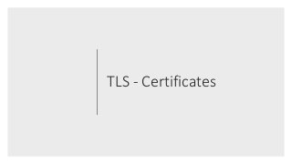 TLS - Certificates
 
