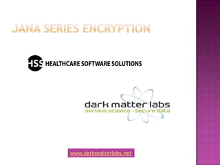 Jana series encryption www.darkmatterlabs.net