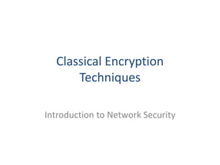 Classical Encryption
Techniques
Introduction to Network Security
 