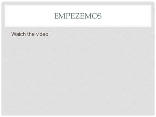 EMPEZEMOS
Watch the video
 