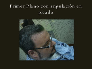 Primer Plano con angulación en picado 