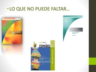 •LO QUE NO PUEDE FALTAR…
 