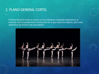 2. PLANO GENERAL CORTO.
•
El Plano General Corto se centra en los individuos restando importancia al
entorno. Aún se puede intuir la situación en la que están los sujetos, pero este
aspecto es ya mucho más secundario.
 