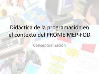 Didáctica de la programación en el contexto del PRONIE MEP-FOD Conceptualización 