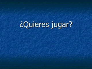 ¿Quieres jugar? 