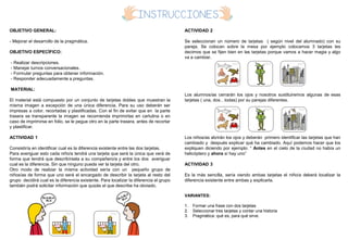 OBJETIVO GENERAL:
- Mejorar el desarrollo de la pragmática.
OBJETIVO ESPECÍFICO:
- Realizar descripciones.
- Manejar turnos conversacionales.
- Formular preguntas para obtener información.
- Responder adecuadamente a preguntas.
MATERIAL:
El material está compuesto por un conjunto de tarjetas dobles que muestran la
misma imagen a excepción de una única diferencia. Para su uso deberán ser
impresas a color, recortadas y plastificadas. Con el fin de evitar que en la parte
trasera se transparente la imagen se recomienda imprimirlas en cartulina o en
caso de imprimirse en folio, se le pegue otro en la parte trasera, antes de recortar
y plastificar.
ACTIVIDAD 1
Consistiría en identificar cual es la diferencia existente entre las dos tarjetas.
Para averiguar esto cada niño/a tendrá una tarjeta que será la única que verá de
forma que tendrá que describírsela a su compañero/a y entre los dos averiguar
cual es la diferencia. Sin que ninguno pueda ver la tarjeta del otro.
Otro modo de realizar la misma actividad sería con un pequeño grupo de
niños/as de forma que uno será el encargado de describir la tarjeta al resto del
grupo decidirá cual es la diferencia existente. Para localizar la diferencia el grupo
también podrá solicitar información que quizás el que describe ha obviado.
ACTIVIDAD 2
Se seleccionan un número de tarjetas ( según nivel del alumnado) con su
pareja. Se colocan sobre la mesa por ejemplo colocamos 3 tarjetas les
decimos que se fijen bien en las tarjetas porque vamos a hacer magia y algo
va a cambiar.
Los alumnos/as cerrarán los ojos y nosotros sustituiremos algunas de esas
tarjetas ( una, dos…todas) por su parejas diferentes.
Los niños/as abrirán los ojos y deberán primero identificar las tarjetas que han
cambiado y después explicar qué ha cambiado. Aquí podemos hacer que los
expliquen diciendo por ejemplo: “ Antes en el cielo de la ciudad no había un
helicóptero y ahora sí hay uno”
ACTIVIDAD 3
Es la más sencilla, sería viendo ambas tarjetas el niño/a deberá localizar la
diferencia existente entre ambas y explicarla.
VARIANTES:
1. Formar una frase con dos tarjetas
2. Seleccionar tres tarjetas y contar una historia
3. Pragmática: qué es, para qué sirve.
 