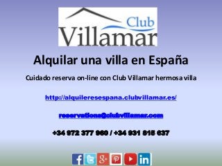 Alquilar una villa en España
Cuidado reserva on-line con Club Villamar hermosa villa
http://alquileresespana.clubvillamar.es/
reservations@clubvillamar.com
+34 972 377 960 / +34 931 815 637
 