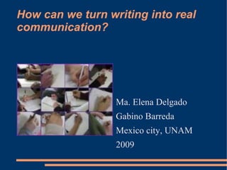How can we turn writing into real communication? ,[object Object]