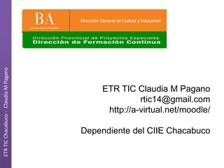 ETR TIC Chacabuco - Claudia M Pagano

ETR TIC Claudia M Pagano
rtic14@gmail.com
http://a-virtual.net/moodle/
Dependiente del CIIE Chacabuco

 
