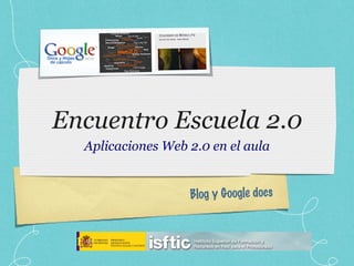 Encuentro Escuela 2.0 ,[object Object],Blog y Google docs 