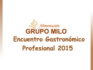 Encuentro Gastronómico
Profesional 2015
 