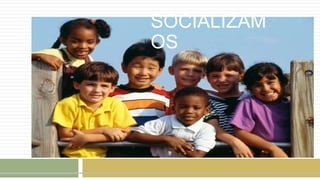 SOCIALIZAM
OS
 