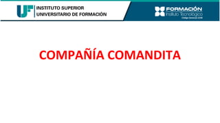 COMPAÑÍA COMANDITA
 