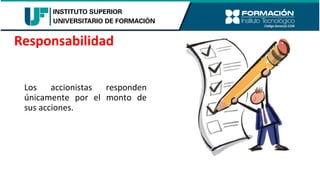 Los accionistas responden
únicamente por el monto de
sus acciones.
Responsabilidad
 