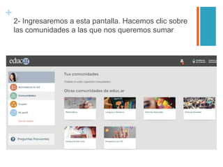 +
2- Ingresaremos a esta pantalla. Hacemos clic sobre
las comunidades a las que nos queremos sumar
 