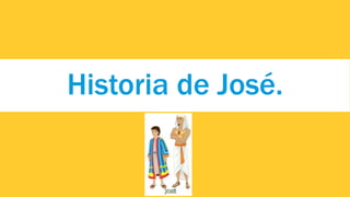 Historia de José.
 
