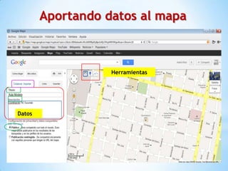 Aportando datos al mapa



                   Herramientas




Datos
 