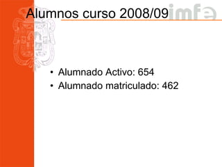 Alumnos curso 2008/09 Alumnado Activo: 654 Alumnado matriculado: 462 