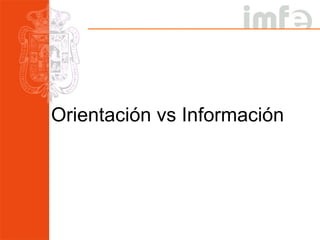 Orientación vs Información 