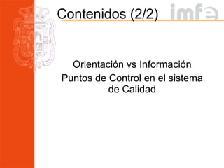 Contenidos (2/2) Orientación vs Información Puntos de Control en el sistema de Calidad 