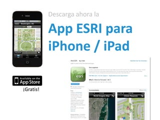 Descarga ahora la

           App ESRI para
           iPhone / iPad

¡Gratis!
 