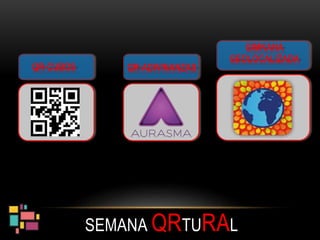 GIMKANA
GEOLOCALIZADA
SEMANA QRTURAL
QR-CUBOS QR-ADIVINANZAS
 