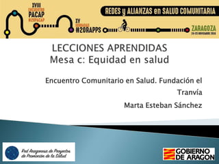 Encuentro Comunitario en Salud. Fundación el
Tranvía
Marta Esteban Sánchez
 