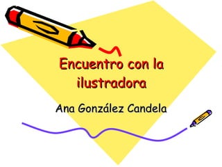 Encuentro con la ilustradora Ana González Candela 