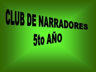 CLUB DE NARRADORES  5to AÑO 