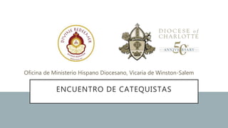ENCUENTRO DE CATEQUISTAS
Oficina de Ministerio Hispano Diocesano, Vicaria de Winston-Salem
 