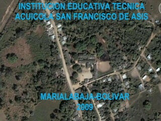 INSTITUCION EDUCATIVA TECNICA ACUICOLA SAN FRANCISCO DE ASIS ,[object Object],[object Object]