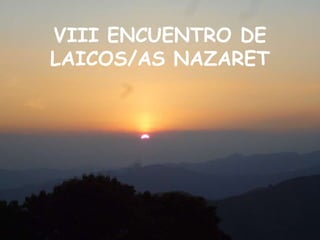 VIII ENCUENTRO DE
LAICOS/AS NAZARET
 