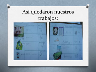 Así quedaron nuestros 
trabajos: 
 