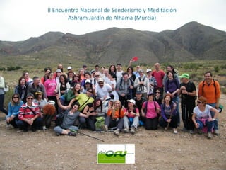 II Encuentro Nacional de Senderismo y Meditación
        Ashram Jardín de Alhama (Murcia)
 