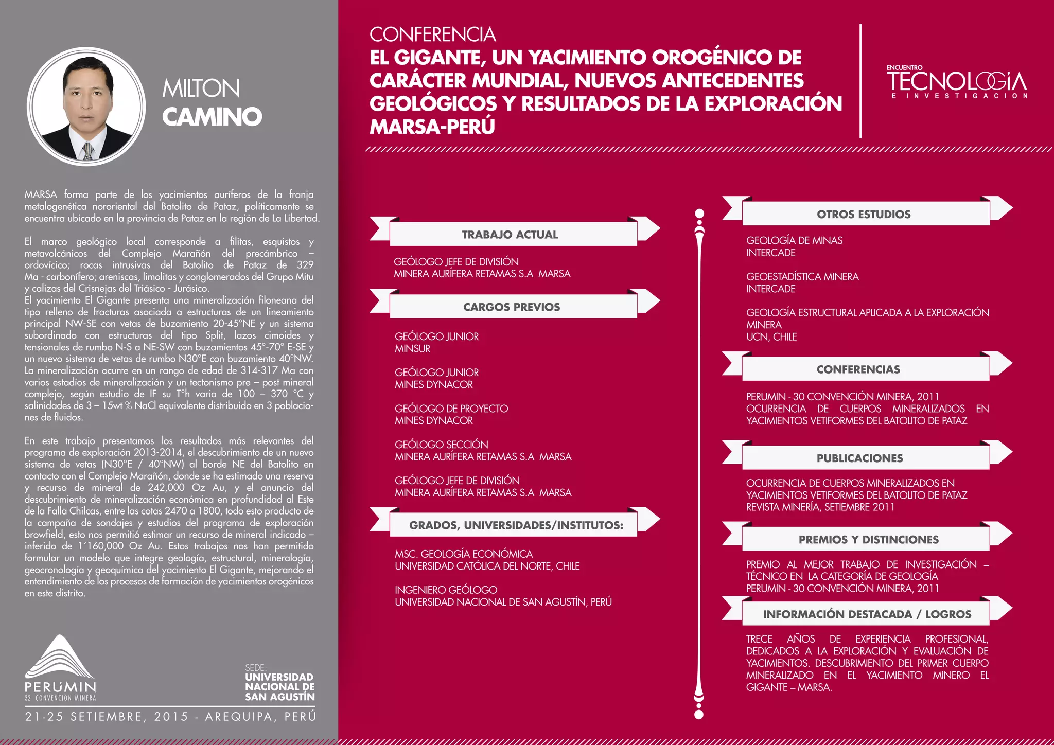 CONFERENCIA
TECNOLOGÍA APLICADA PARA LA REDUCCIÓN
DE FRAGUA DEL CONCRETO LANZADO EN
MINA CHUNGAR
TRABAJO ACTUAL
CARGOS PREVIOS
SUPERVISOR PLANTA DE CONCRETO Y CONTROL DE CALIDAD
EMPRESA ADMINISTRADORA CHUNGAR S.A.C.
ASESORÍA TÉCNICA EN TECNOLOGÍA DEL CONCRETO, SHOTCRETE
Y RELLENO EN PASTA
SOCIO DEL ICG, ACI PERÚ
MIEMBRO DEL ASA (ASOCCIATON SHOTCRETE AMERICAN)
GRADOS, UNIVERSIDADES/INSTITUTOS
RESPONSABLE DE LA PLANTA DE RELLENO EN PASTA
UNIDAD MINERA ARES S.A.C.
TÉCNICO DE CONTROL DE CALIDAD
GRAÑA Y MONTERO
ESPECIALISTA EN LA TECNOLOGÍA DEL CONCRETO LANZADO,
CONCRETOS PREMEZCLADOS, RELLENO EN PASTA Y
CEMENTADO, CON FORMACIÓN EN CONTROL DE CALIDAD
SENCICO
PROCESOS PARA OPTIMIZACIÓN DE PLANTAS DE CONCRETO
PREMEZCLADO
PONTIFICIA UNIVERSIDAD CATÓLICA DEL PERÚ
OTROS ESTUDIOS
CERTIFICACIÓN COMO TÉCNICO DE GRADO 1 – ACI
CONCRETE FIELD TESTING TECHNICIAN –
GRADO I A NIVEL INTERNACIONAL
CURSO DE ESPECIALIZACIÓN - PRODUCCIÓN,
TRANSPORTE, COLOCACIÓN Y CONTROL DE CALIDAD DEL
CONCRETO INDUSTRIALIZADO EN OBRA BAJO LOS
ESTÁNDARES ASTM Y ACI
PROGRAMA DE ENTRENAMIENTO: MANEJO Y
ALMACENAMIENTO DE MATERIALES PELIGROSOS
IFSECP PERÚ – PASCO
SOFTWARE MINITAB 16 PARA EL CONTROL ESTADÍSTICO DE
LA CALIDAD APLICANDO SIX SIGMA
PONTIFICIA UNIVERSIDAD CATÓLICA DEL PERÚ
CONFERENCIAS
PUBLICACIONES
II CONGRESO INTERNACIONAL DE LA CONSTRUCCIÓN -
2004
ELABORACIÓNDERELLENOENPASTAUTILIZANDORELAVES
Y AGREGADOS DE ORIGEN VOLCÁNICO EN MINA ARES
IX CONGRESO NACIONAL DE MINERÍA –2012
EXITOSO SISTEMA DE CONCRETO LANZADO
ROBOTIZADO EN MINA CHUNGAR
LII ANIVERSARIO DEL COLEGIO DE INGENIEROS DEL PERÚ Y
EL XXXIII ANIVERSARIO DEL CONSEJO DEPARTAMENTAL
PASCO – 2014.
EXITOSO SISTEMA DE CONCRETO LANZADO ROBOTIZADO
ENMINACHUNGAR
REVISTATECNOLOGÍAMINERA–EDICIÓN36ENE-FEB2013
La industria minera es uno de los mayores consumidores de
concreto lanzado, siendo utilizado en mayor demanda para
sostenimiento subterráneo, teniendo como reto buscar
alternativas para disminuir el tiempo de fragua y alcanzar la
resistencia requerida antes de continuar la siguiente actividad,
siendo más seguro y eficiente el proceso de sostenimiento.
En el 2012, se llevó a cabo una serie de ensayos a nivel
laboratorio y luego en mina, con la finalidad de dar a conocer la
alternativa de reducir el tiempo de fragua de 4 horas a 3 horas,
logrando su implementación. Actualmente, en aras de la mejora
continua y sobre todo en la búsqueda de optimizar el proceso de
sostenimiento con concreto lanzado, se propuso reducir el tiempo
de fragua de 3 horas a 2 horas, elaborando varios diseños a
nivel laboratorio, dándonos buenos resultados y posteriormente
su implementación.
Las investigaciones y trabajos desarrollados para determinar la
resistencia del concreto fresco a edades tempranas, se basa en la
norma EN 14488-2 – Parte 2: “Resistencia a la compresión del
concreto joven lanzado", dando resultados de campo con la
aguja Mecmesin desde los 10 minutos y hasta obtener un valor
de 1.5 Mpa como máximo de resistencia, luego proceder a
utilizar la pistola HILTI para los datos de resistencia a partir de las
4 horas o cuando se tenga valores por encima de 2.0 Mpa. Estos
ensayos dan información del desarrollo de la resistencia, con la
obtención de lecturas directas, esta información se ingresa a una
hoja de datos y se grafica los valores de resistencia en MPa.
JIMMY
BARDALES
SEDE:
UNIVERSIDAD
NACIONAL DE
SAN AGUSTÍN
2 1 - 2 5 S E T I E M B R E , 2 0 1 5 - A R E Q U I PA , P E R Ú
 