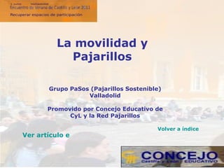 Grupo PaSos (Pajarillos Sostenible) Valladolid Promovido por Concejo Educativo de CyL y la Red Pajarillos La movilidad y Pajarillos Volver a índice Ver artículo en la web 