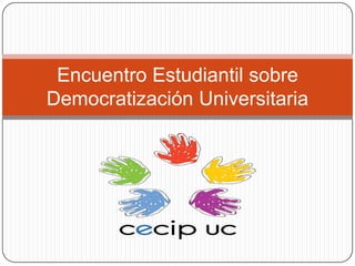 Encuentro Estudiantil sobre
Democratización Universitaria
 