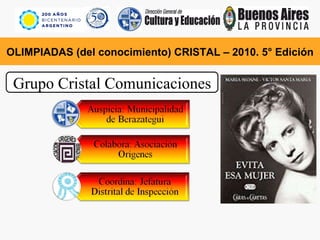 OLIMPIADAS (del conocimiento) CRISTAL – 2010. 5° Edición Grupo Cristal Comunicaciones 
