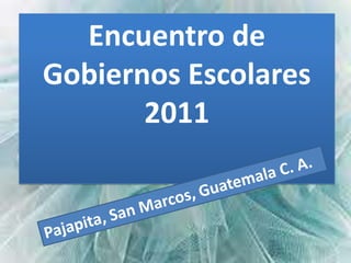 Encuentro de
Gobiernos Escolares
       2011
 