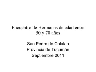 Encuentro de Hermanas de edad entre 50 y 70 años San Pedro de Colalao Provincia de Tucumán Septiembre 2011 