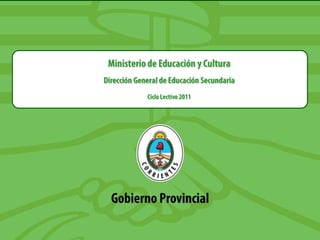 Ministerio de Educación y Cultura Dirección General de Educación Secundaria Ciclo Lectivo 2011 