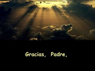 Gracias,  Padre,  