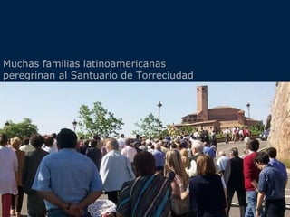 Muchas familias  latinoamericanas  peregrinan al Santuario de  Torreciudad 