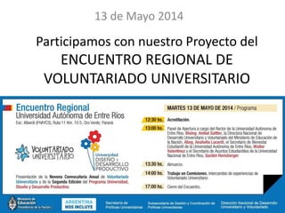 Participamos con nuestro Proyecto del
ENCUENTRO REGIONAL DE
VOLUNTARIADO UNIVERSITARIO
13 de Mayo 2014
 