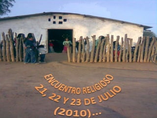 ENCUENTRO RELIGIOSO 21, 22 Y 23 DE JULIO (2010)… 