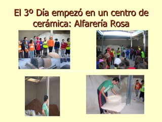 El 3º Día empezó en un centro de cerámica: Alfarería Rosa ¡ Nos lo explicaron todo muy bien! 