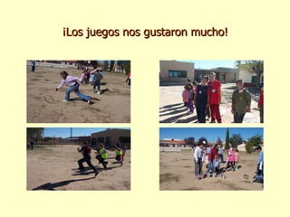 ¡Los juegos nos gustaron mucho! 