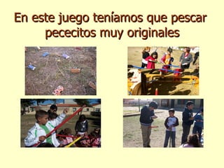 En este juego teníamos que pescar  pececitos muy originales 